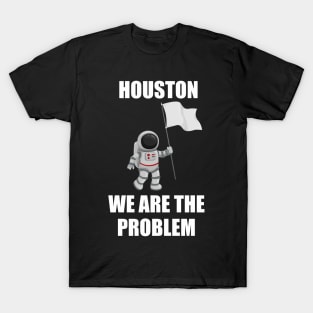 houston we are a problem T-Shirt